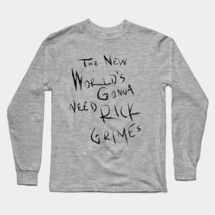 The New World's Gonna Need Rick Grimes Long Sleeve T-Shirt